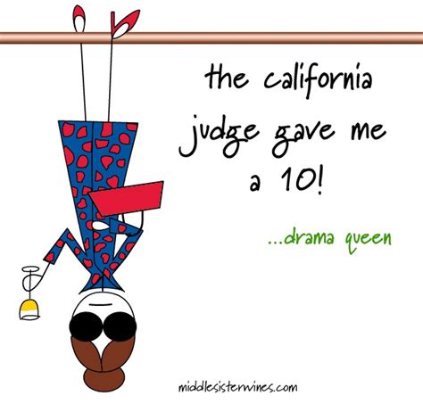 Drama Queen The California Judge Gave Me A 10 Middle Sister Wine
