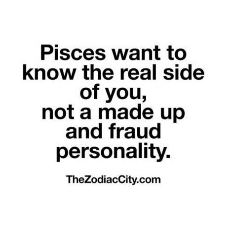 Pisces Want To Know The Real Side Of You Not A Made Up And Fraud
