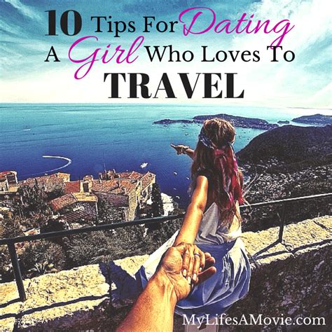 10 Tips For Dating A Girl Who Loves To Travel My Lifes A Movie