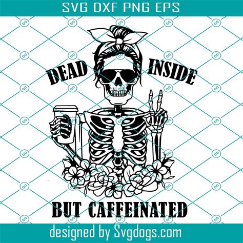 Dead Inside But Caffeinated Svg Skeleton Svg Peace Sign Svg