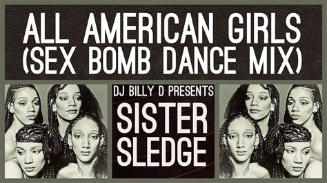 Sister Sledge All American Girls Sex Bomb Dance Mix Youtube