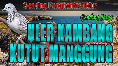 Gending Jawa Klasik Uler Kambang Kutut Manggung Uyon Uyon Pengantar Tidur Penghilang Capek