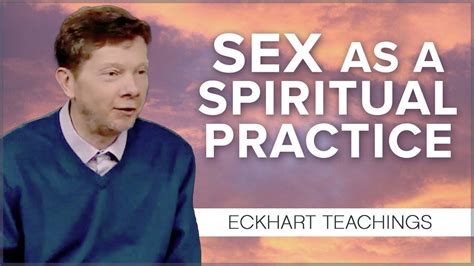 The Role Of Sex In Consciousness Eckhart Tolle Youtube