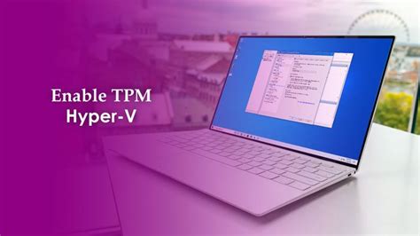 How To Enable Tpm In Hyper V To Install Windows 11