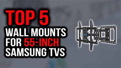 Top 5 Best Wall Mounts For 55 Inch Samsung Tvs In 2020 Youtube