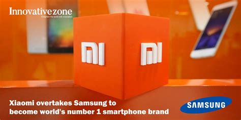 Xiaomi Overtakes Samsung To Become Worlds Number 1 Smartphone Brand