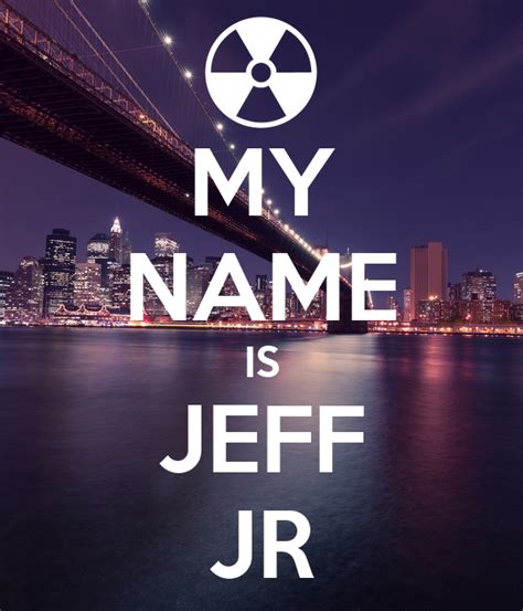 My Name Is Jeff Jr Poster Kaiandmeuy102 Keep Calm O Matic