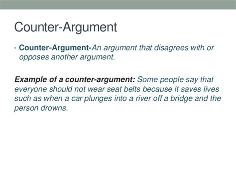 A counterargument is an argument that goes against your thesis and that expresses the perspective of someone with an opposite point of view from your own. What is an Argument: A Foundation for ELA in the Common ...