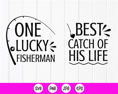 One Lucky Fisherman Best Catch Of His Life Svg Fishing Etsy In Fun To Be One Couple