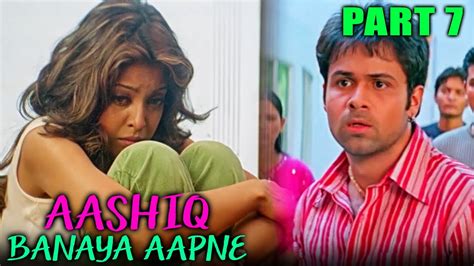 Aashiq Banaya Aapne 2005 Part 7 L Romantic Hindi Movie Emraan Hashmi Sonu Sood Tanushree