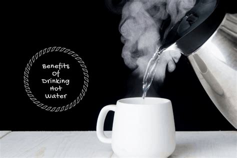 Benefits Of Drinking Hot Water Quench Your Thirst And Fortify The Health