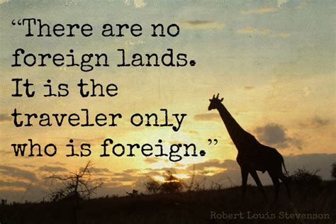 There Are No Foreign Lands It Is The Traveler Who Is Foreign