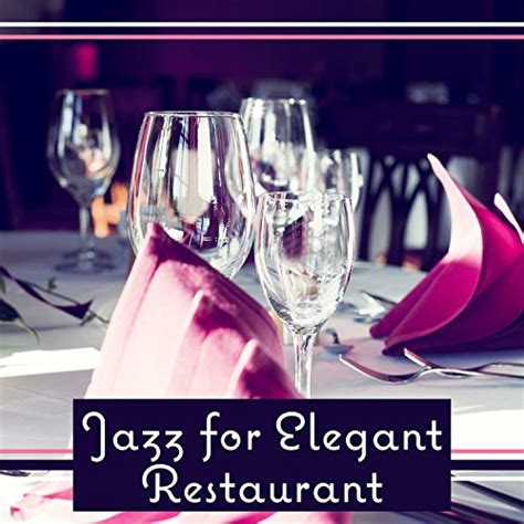 Jazz For Elegant Restaurant Soothing Music For Lunch Time Dinner Time Wine Bar