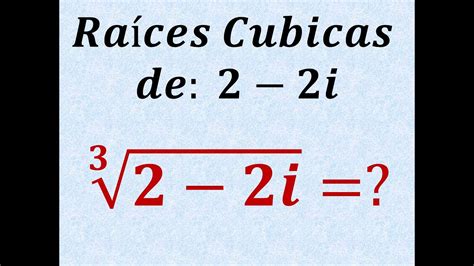 Número Complejo Raíces Cubicas 2 2i Números Complejos Ejercicios