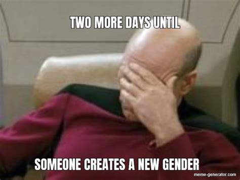 two more days until someone creates a new gender meme generator