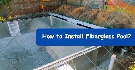 Learn How To Install Fiberglass Pool Like A Pro Step By Step Guide