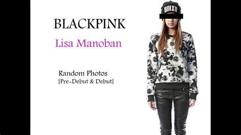 Blackpink Lisa Pre Debut And Debut Photos Youtube