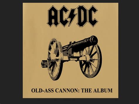 Acdc Old Ass Cannon The Album From Revised Album Covers E News