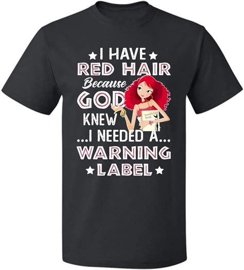 I Have Red Hair Because God Knew I Needed A Warning Label Unisex T Shirt Ts For Girls W