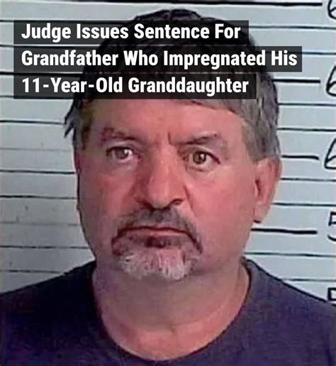 Judge Issues Sentence For Grandfather Who Impregnated His 11 Year Old