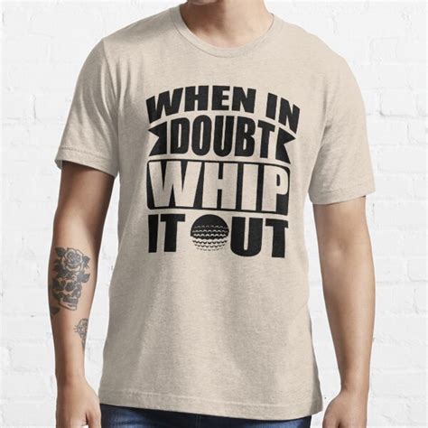 when in doubt whip it out t shirt by nektarinchen redbubble