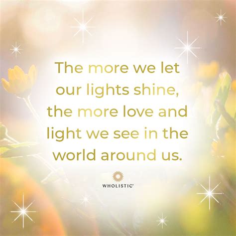 Quote The More We Let Our Lights Shine The More Love And Light We See