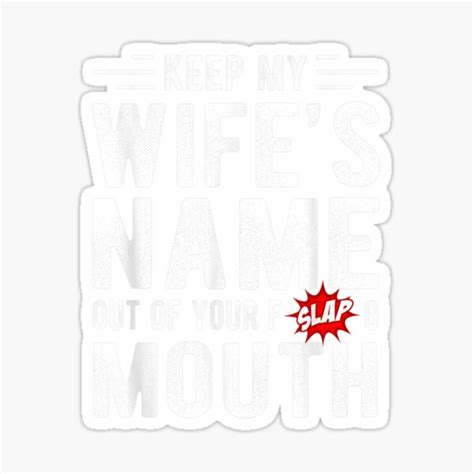 Keep My Wifes Name Out Of Your Mouth Funny Husband Wife T Shirt Keep