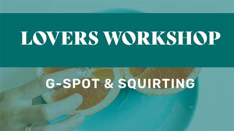 G Spot And Squirting A LOVERS WORKSHOP YouTube