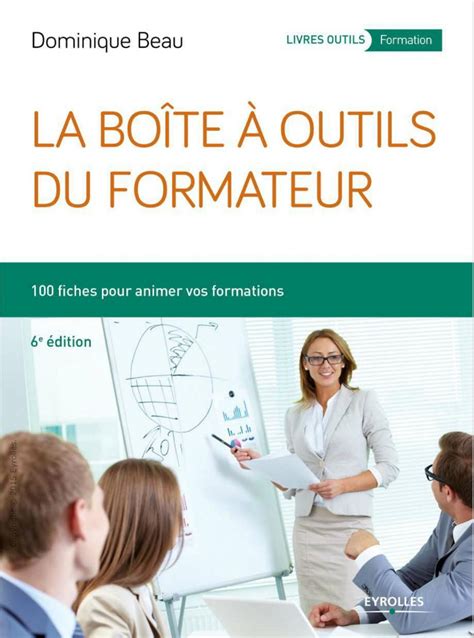 La Boîte à Outils Du Formateur 100 Fiches Pour Animer Vos Formations