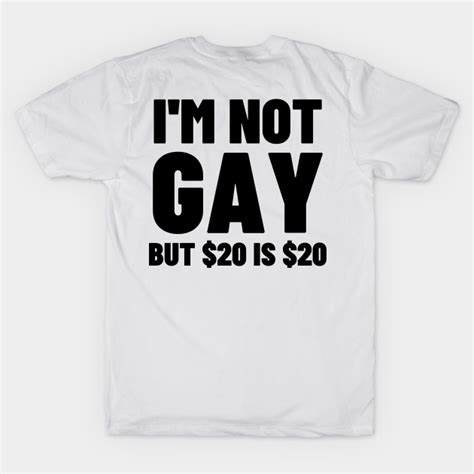 i m not gay but 20 is 20 funny t shirt teepublic
