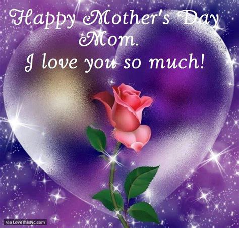 Happy Mothers Day Mom I Love You So Much Pictures Photos And Images