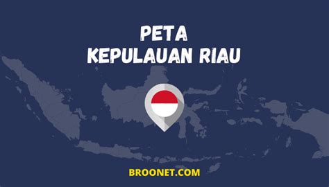 Gambar Peta Kepulauan Riau Lengkap BROONET