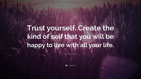 Golda Meir Quote Trust Yourself Create The Kind Of Self