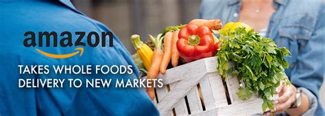 Amazon Takes Whole Foods Delivery To New Markets Andnowuknow