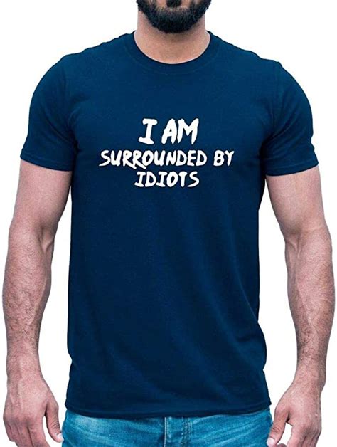 Im Surrounded By Idiots Funny Sarcastic Mens T Shirt Insulting Rude