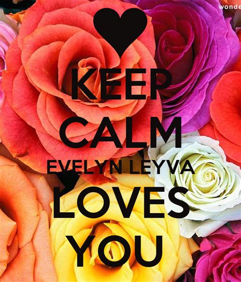 Keep Calm Evelyn Leyva Loves You Poster Evelyn Keep Calm O Matic