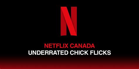 10 Underrated Chick Flicks On Netflix Canada Mtl Blog