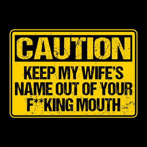 Caution Keep My Wifes Name From Bustedtees Day Of The Shirt