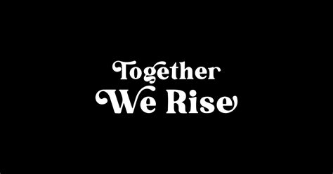 together we rise together we rise sticker teepublic