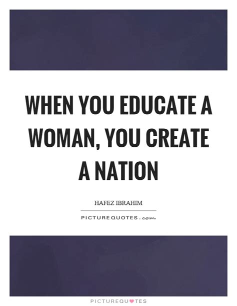 When You Educate A Woman You Create A Nation Picture Quotes