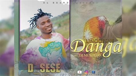 D Sese Linogeshe Danga Official Audio Produced By Mushizo Youtube