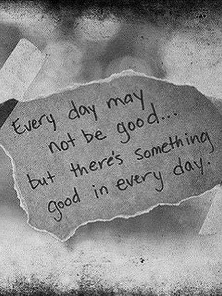 Everyday Quotes May Not Something Good In Every Day