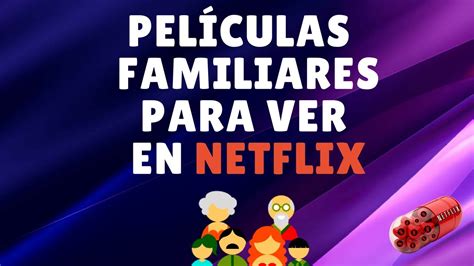Peliculas Familiares Para Ver En Netflix 2018 Recomendaciones Youtube