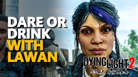 Dare Or Drink With Lawan Dying Light 2 Youtube