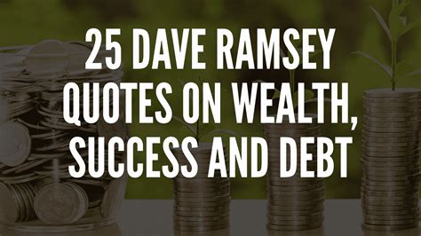 25 Dave Ramsey Quotes On Wealth Success And Debt