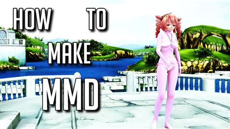 How To Make Mmd Tutorial Youtube