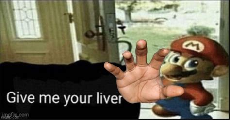 Give Me Your Liver Imgflip