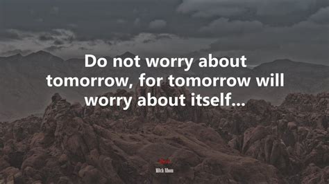 627953 Do Not Worry About Tomorrow For Tomorrow Will Worry About