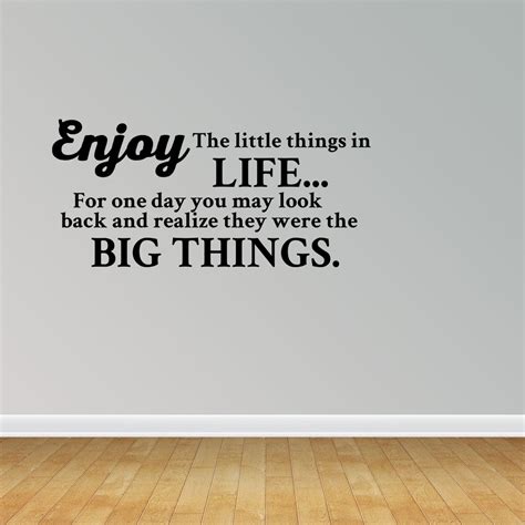 wall decal quote enjoy the little things in life for one day you may look back and realize they