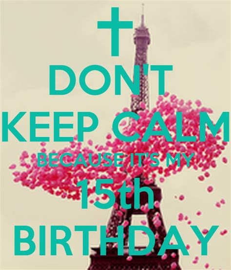 Dont Keep Calm Because Its My 15th Birthday Poster Estefanie Keep